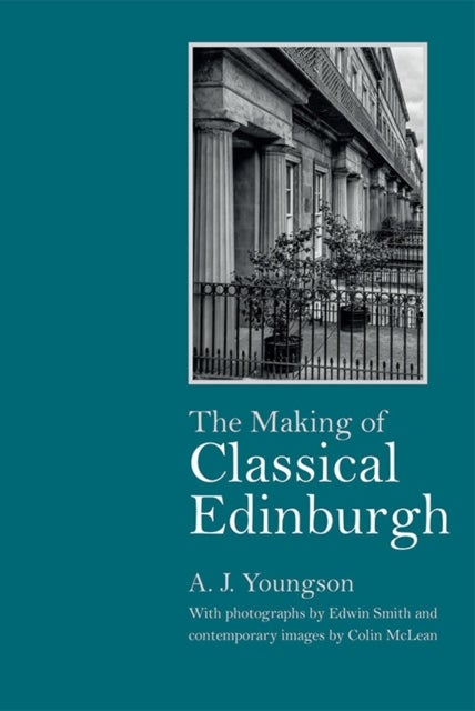 The Making of Classical Edinburgh - With Photographs by Edwin Smith