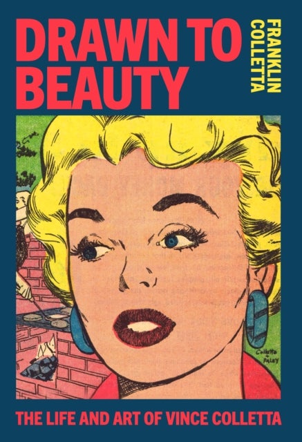 Drawn to Beauty: The Life and Art of Vince Colletta - The Life and Art of Vincent Colletta