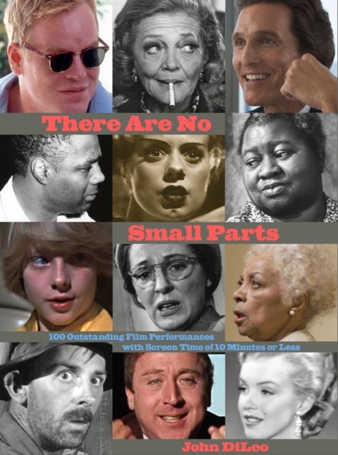 There Are No Small Parts - 100 Outstanding Film Performances with Screen Time of 10 Minutes or Less