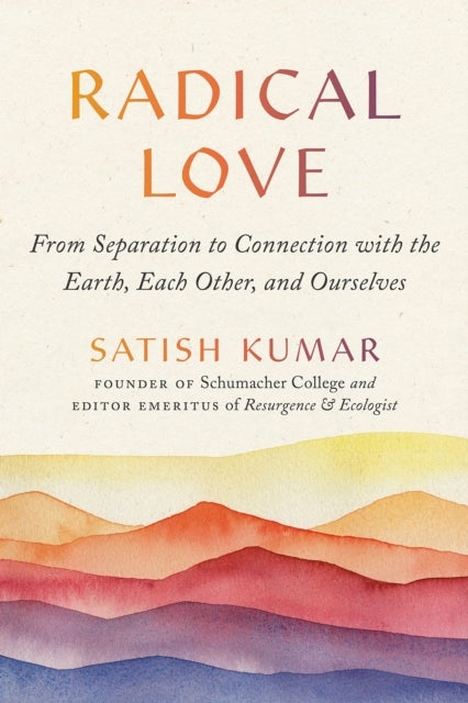 Radical Love - From Separation to Connection with the Earth, Each Other, and Ourselves
