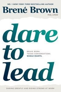 Dare to Lead - Brave Work. Tough Conversations. Whole Hearts.