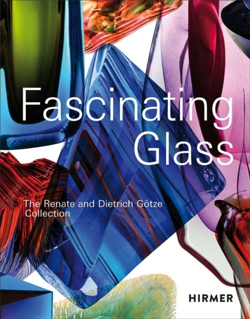 Fascinating Glass - The Renate and Dietrich Gotze Collection