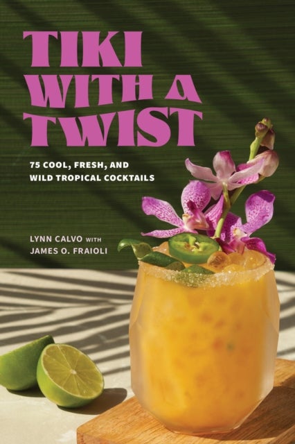 Tiki with a Twist - 75 Cool, Fresh, and Wild Tropical Cocktails - A Cocktail Book