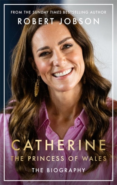 Catherine, the Princess of Wales - THE INSTANT SUNDAY TIMES NO.1 BESTSELLER - The Royal Gift of the Year