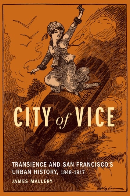 City of Vice - Transience and San Francisco's Urban History, 1848–1917