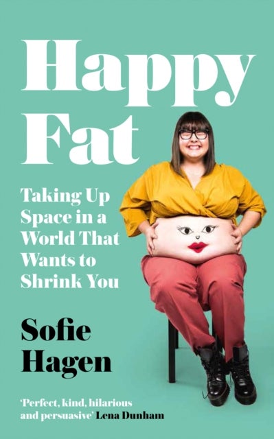 Happy Fat - Taking Up Space in a World That Wants to Shrink You