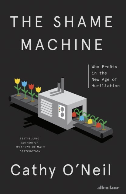 The Shame Machine - Who Profits in the New Age of Humiliation