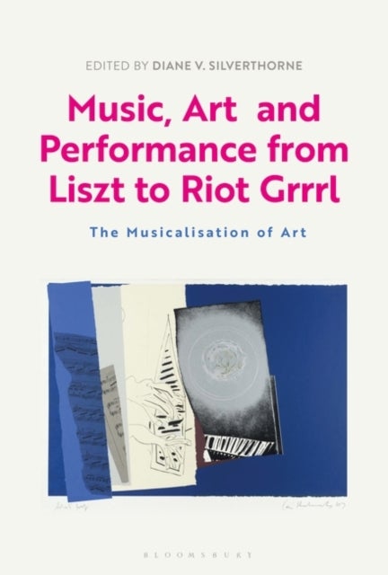 Music, Art and Performance from Liszt to Riot Grrrl - The Musicalization of Art