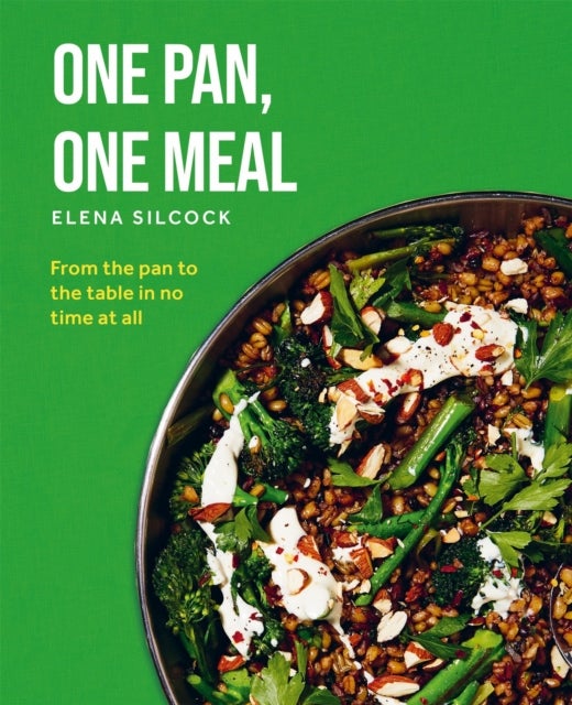 One Pan One Meal - From the pan to the table in no time at all
