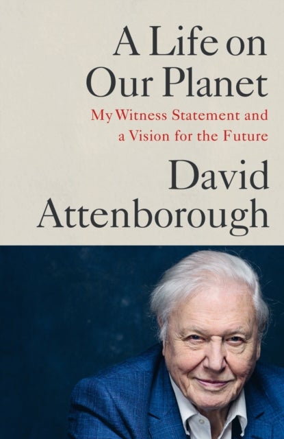 A life on our planet - my witness statement and vision for the future