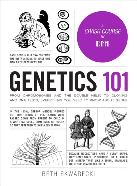 Genetics 101 - From&nbsp;Chromosomes&nbsp;and the Double Helix to Cloning and DNA Tests, Everything You Need to Know about Genes