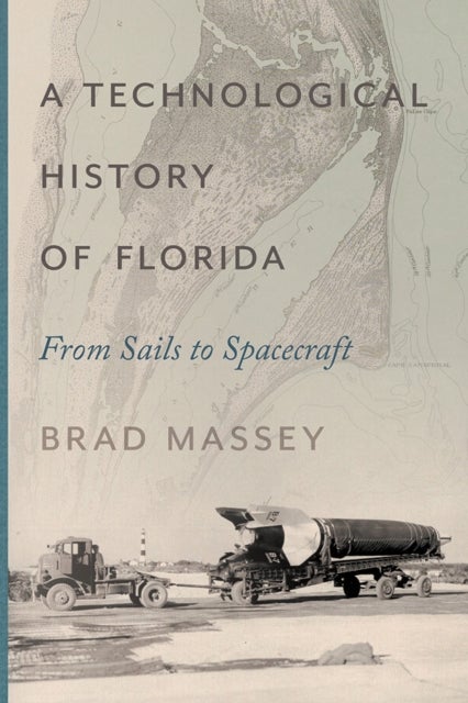 A Technological History of Florida - From Sails to Spacecraft