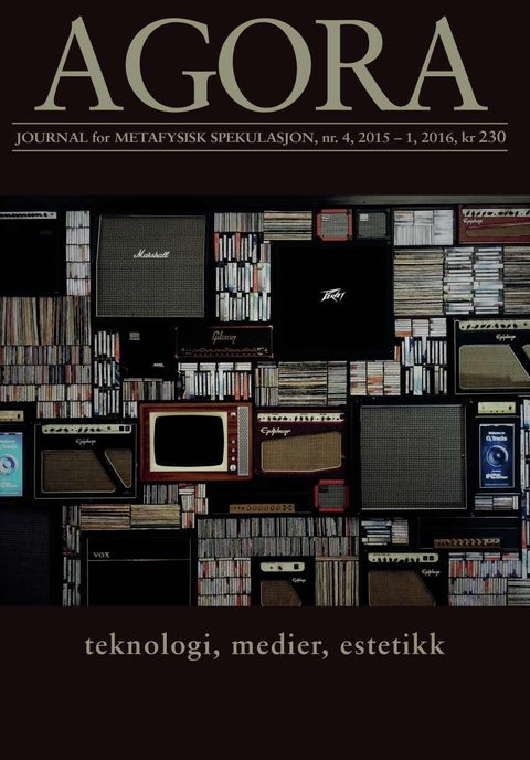 Agora. Nr. 4 2015 - 1 2016 - journal for metafysisk spekulasjon : teknologi, medier, estetikk