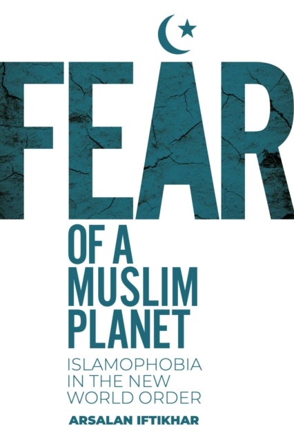 Fear of a Muslim Planet - Global Islamophobia in the New World Order
