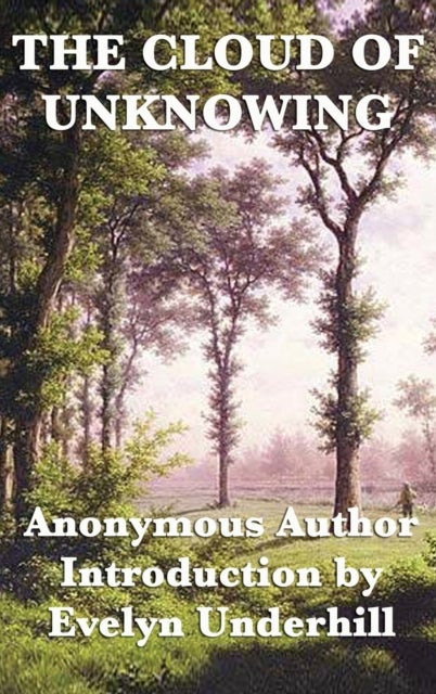 The Cloud of Unknowing - A Classic Work of Christian Mysticism with an Introduction by Evelyn Underhill