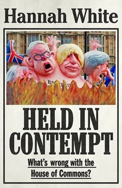 Held in Contempt - What’S Wrong with the House of Commons?