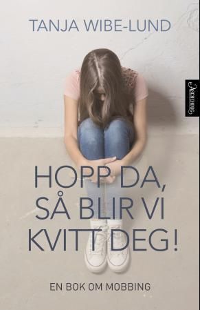 Hopp da, så blir vi kvitt deg! - en bok om mobbing