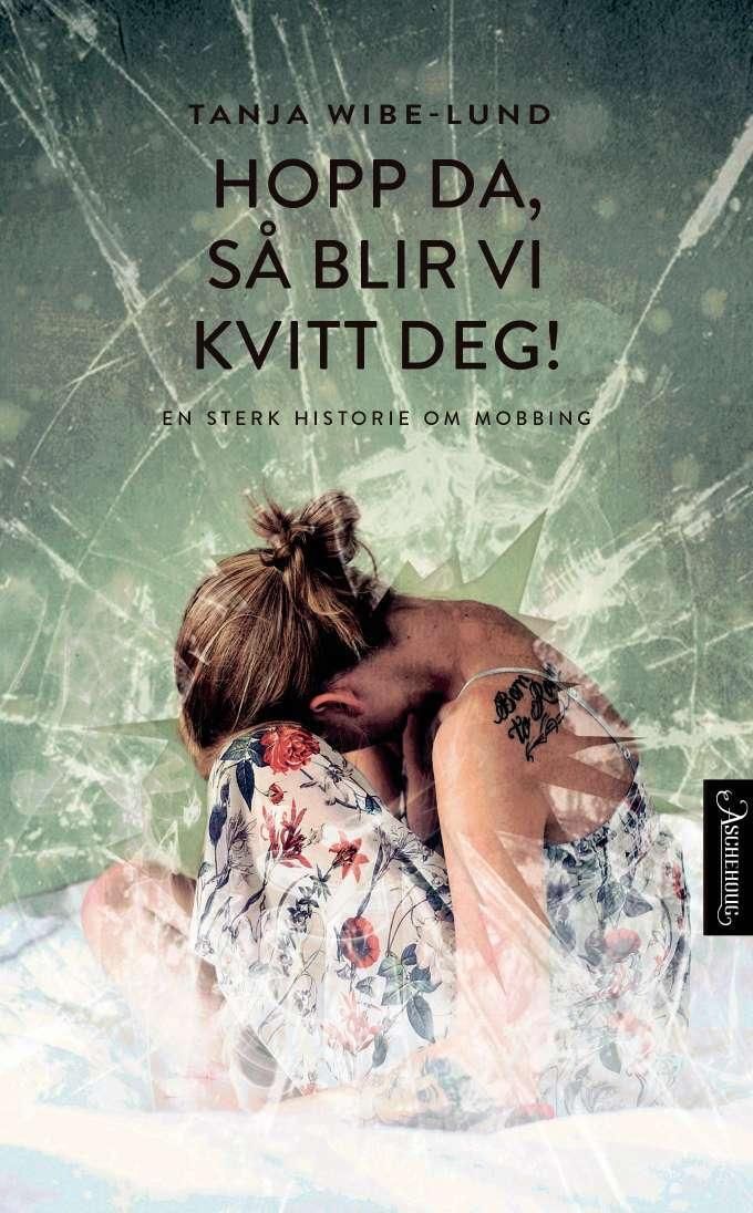 Hopp da, så blir vi kvitt deg! - en bok om mobbing