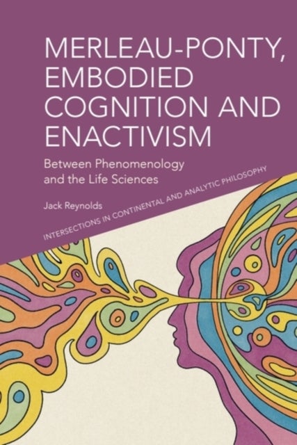 Merleau-Ponty, Embodied Cognition and Enactivism - Between Phenomenology and the Life Sciences