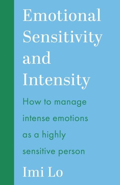 Emotional Sensitivity and Intensity - How to manage intense emotions as a highly sensitive person - learn more about yourself with this life-changing self help book