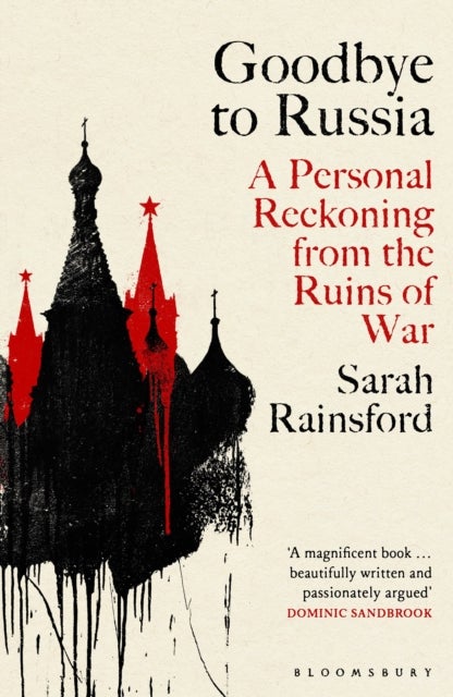 Goodbye to Russia - A Personal Reckoning from the Ruins of War
