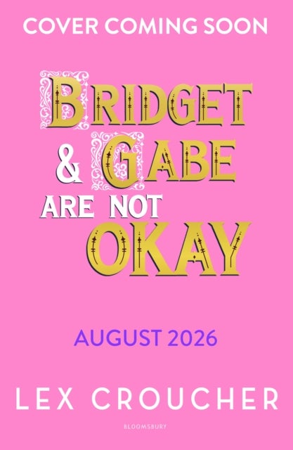 Bridget and Gabe Are Not Okay - the sequel to the YA Book Prize-winning Gwen and Art Are Not in Love
