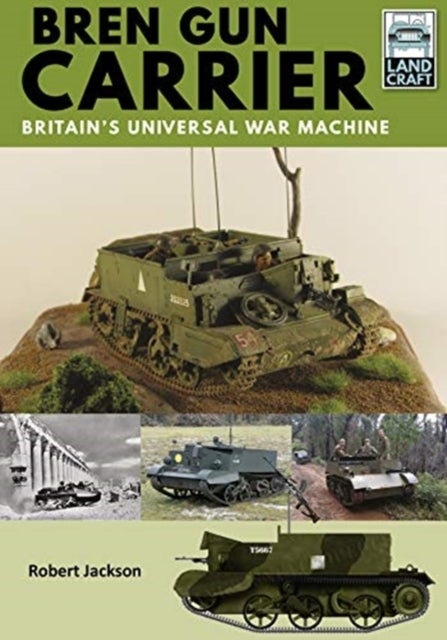 Bren Gun Carrier - Britain's Universal War Machine