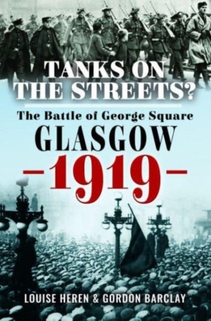 Tanks on the Streets? - The Battle of George  Square, Glasgow, 1919