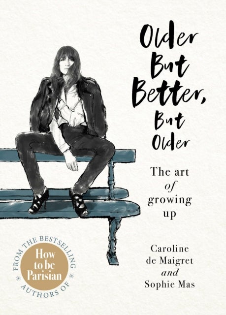 Older but Better, but Older - From the authors of How To Be Parisian