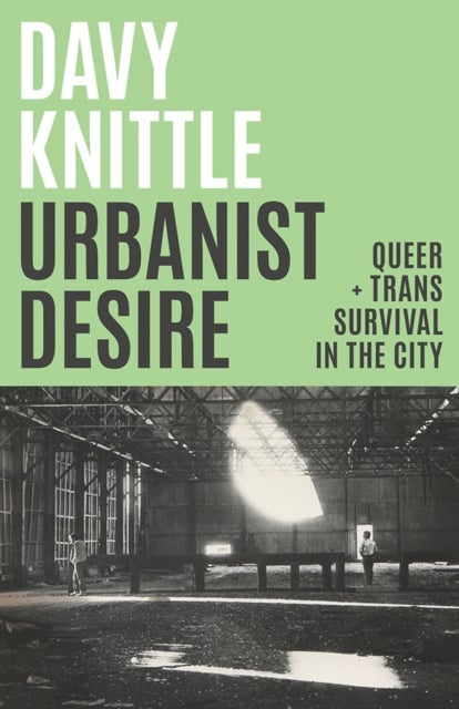 Urbanist Desire - Queer and Trans Survival in the City