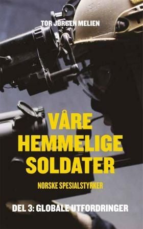Våre hemmelige soldater - norske spesialstyrker : del 3: globale utfordringer 1990-2014
