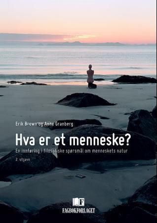 Hva er et menneske? - en innføring i filosofiske spørsmål om menneskets natur