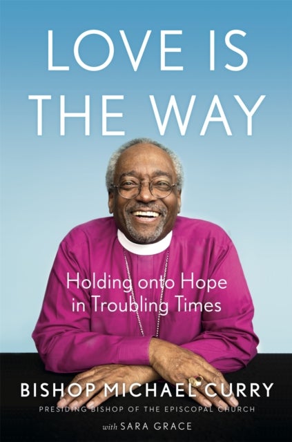 Love is the Way - Holding Onto Hope in Troubling Times