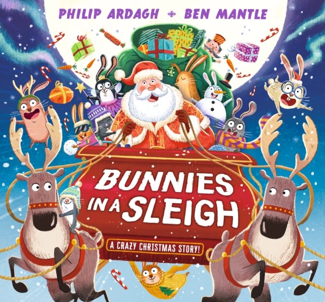 Bunnies in a Sleigh: A Crazy Christmas Story! - A laugh-out-loud, rhyming Christmas picture book gift for 2-5 year olds – filled with cheeky bunnies on a Christmas Eve adventure in Santa’s sleigh!