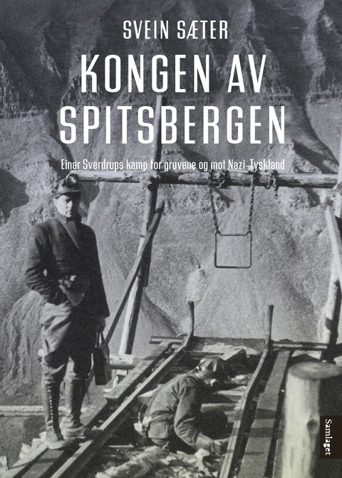 Kongen av Spitsbergen - Einar Sverdrups kamp for gruvene og mot Nazi-Tyskland
