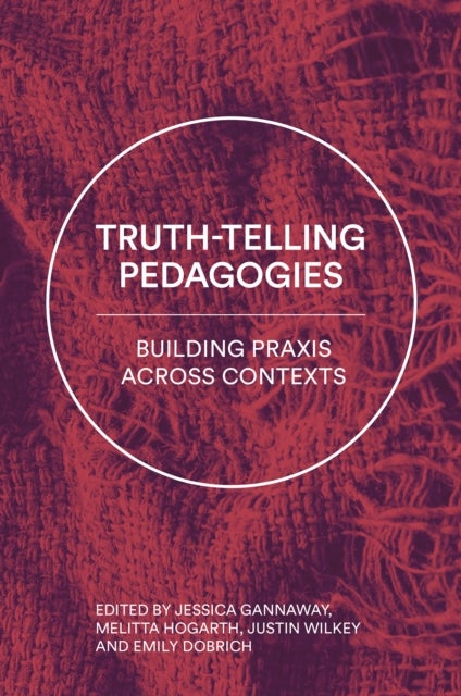 Truth-Telling Pedagogies - Building Praxis across Contexts