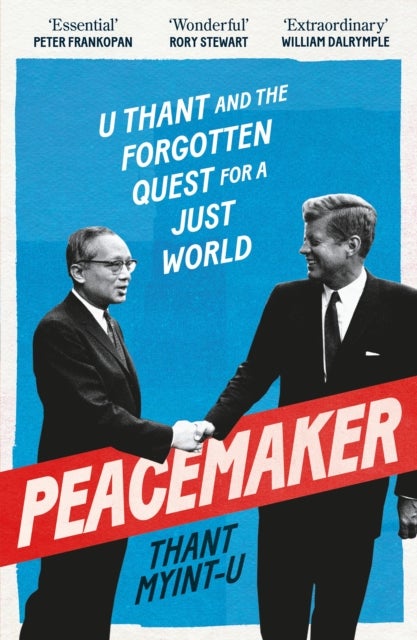 Peacemaker - U Thant and the Forgotten Quest for a Just World