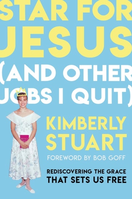 Star for Jesus (And Other Jobs I Quit) - Rediscovering the Grace that Sets Us Free