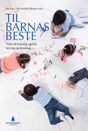 Til barnas beste - veier til omsorg og lek, læring og danning