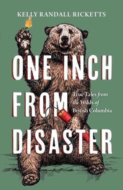 One Inch from Disaster - True Tales from the Wilds of British Columbia