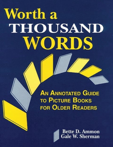 Worth a Thousand Words - An Annotated Guide to Picture Books for Older Readers