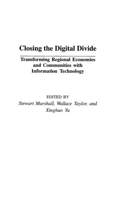 Closing the Digital Divide - Transforming Regional Economies and Communities with Information Technology