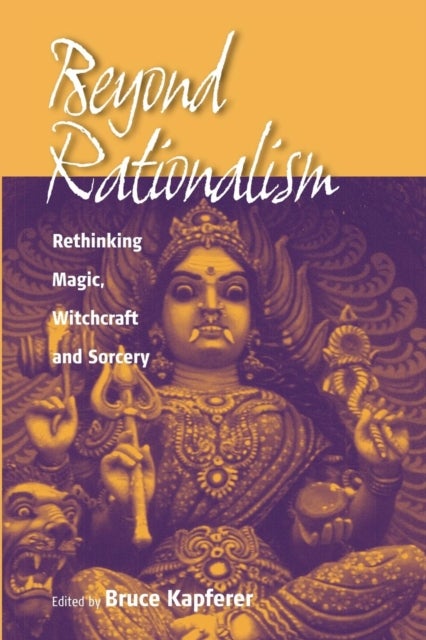 Beyond Rationalism - Rethinking Magic, Witchcraft and Sorcery