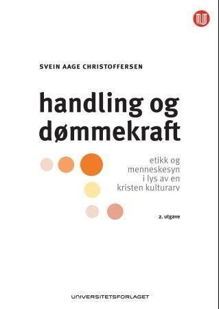 Handling og dømmekraft - etikk og menneskesyn i lys av en kristen kulturarv