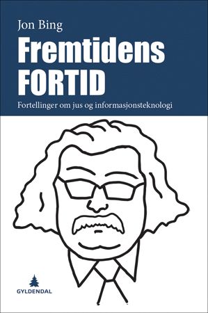 Fremtidens fortid - fortellinger om jus og informasjonsteknologi