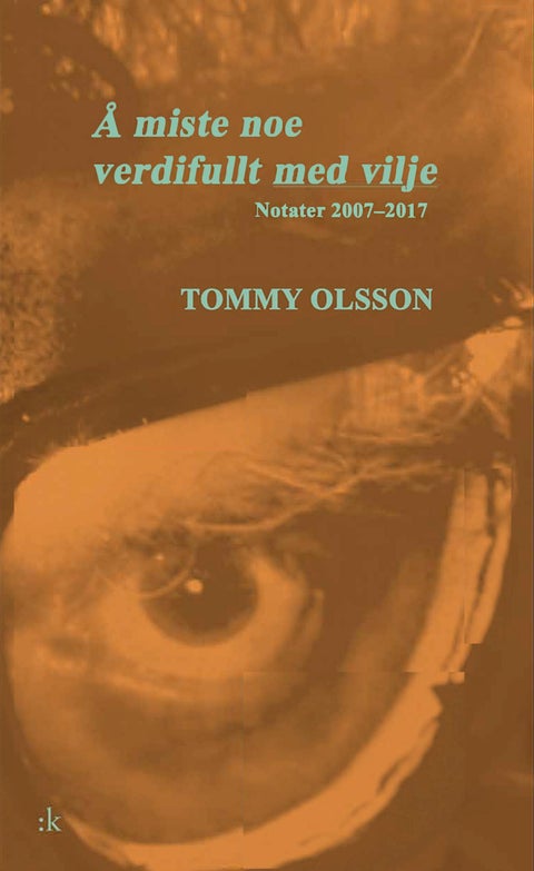 Å miste noe verdifullt med vilje - notater 2007-2017