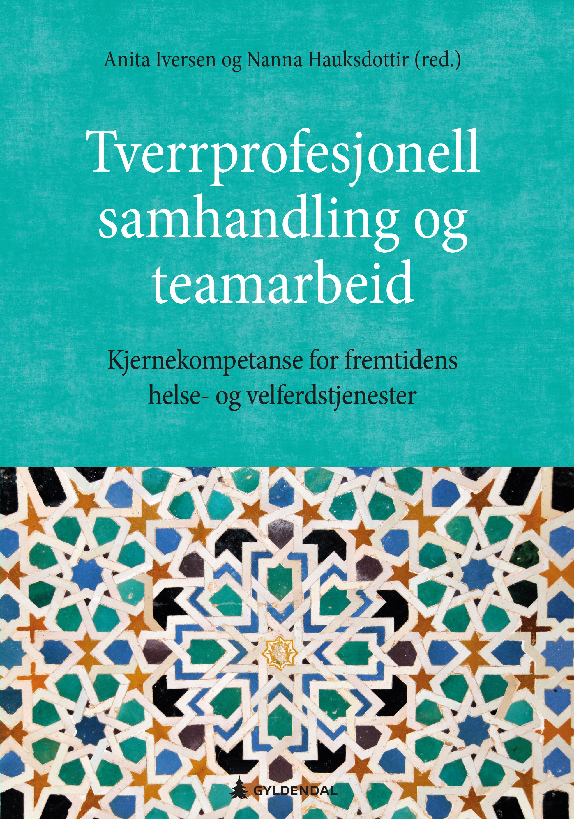 Tverrprofesjonell samhandling og teamarbeid - kjernekompetanse for fremtidens helse- og velferdstjenester