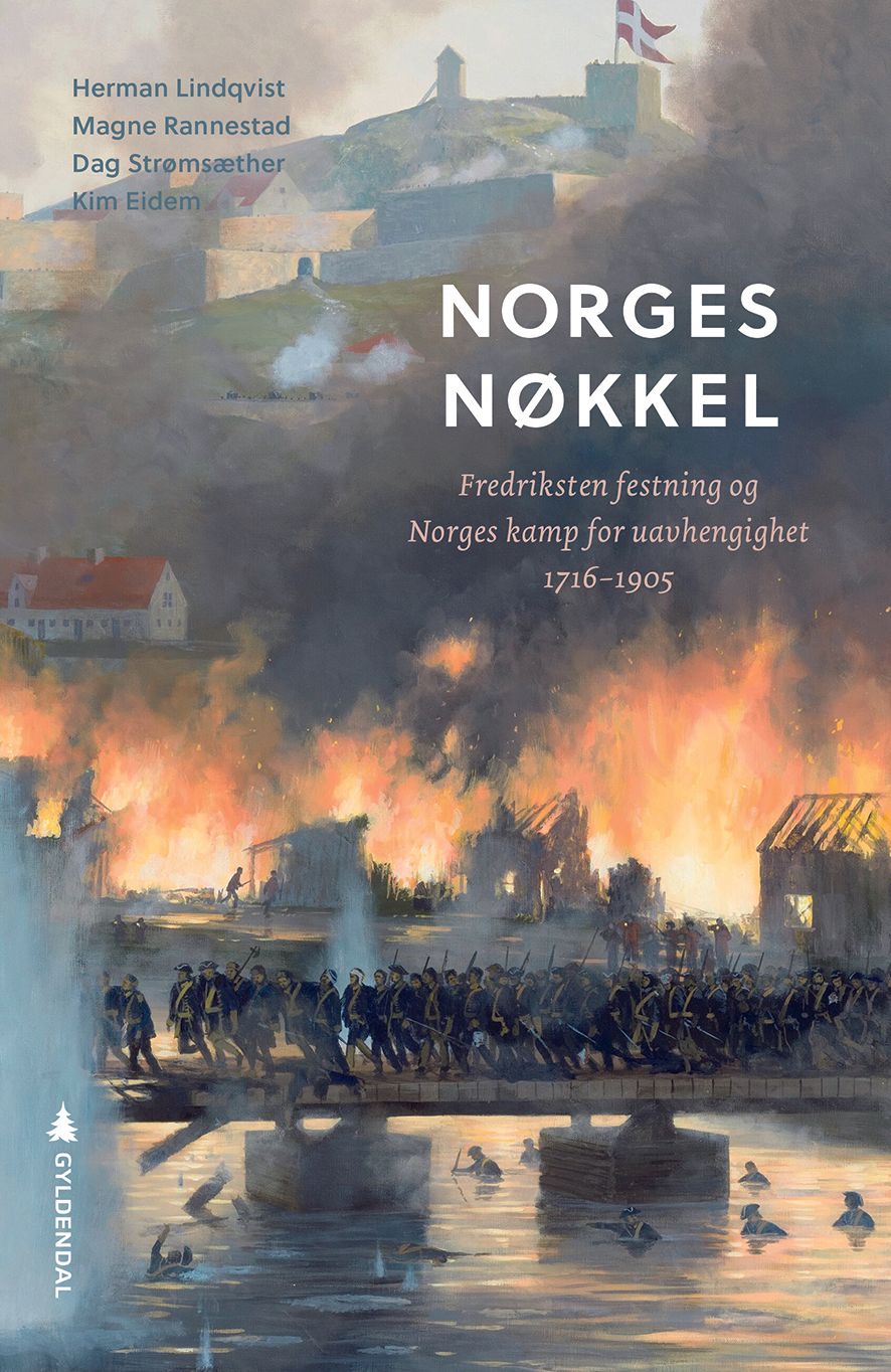 Norges nøkkel - Fredriksten festning og Norges kamp for uavhengighet 1716 - 1905