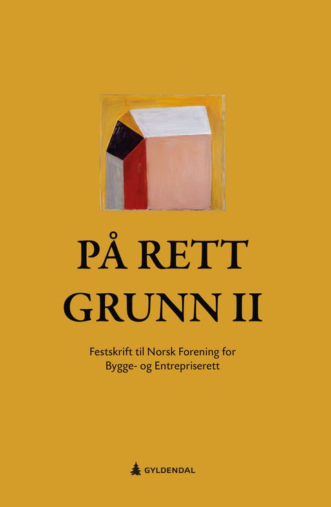 På rett grunn - II : festskrift til Norsk forening for bygge- og entrepriserett