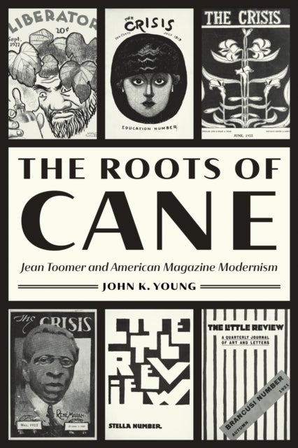 The Roots of Cane - Jean Toomer and American Magazine Modernism